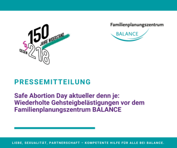 Pressemitteilung: Safe Abortion Day aktueller denn je:  Wiederholte Gehsteigbelästigungen vor dem Familienplanungszentrum BALANCE